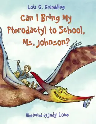 Puis-je apporter mon ptérodactyle à l'école, Mme Johnson ? - Can I Bring My Pterodactyl to School, Ms. Johnson?