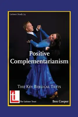 Le complémentarisme positif : Les textes bibliques clés - Positive Complementarianism: The Key Biblical Texts