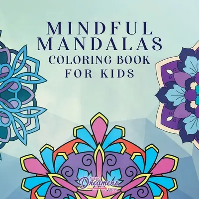 Livre de coloriage Mindful Mandalas pour les enfants : Des dessins amusants et relaxants, la pleine conscience pour les enfants - Mindful Mandalas Coloring Book for Kids: Fun and Relaxing Designs, Mindfulness for Kids