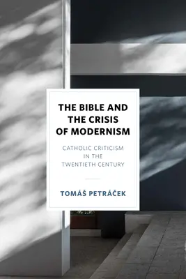 La Bible et la crise du modernisme : La critique catholique au XXe siècle - The Bible and the Crisis of Modernism: Catholic Criticism in the Twentieth Century