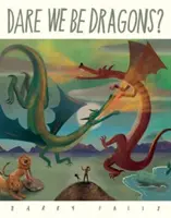 Oserons-nous être des dragons ? - Dare We Be Dragons?