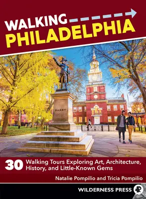 Philadelphie à pied : 30 circuits pédestres à la découverte de l'art, de l'architecture, de l'histoire et de joyaux méconnus - Walking Philadelphia: 30 Walking Tours Exploring Art, Architecture, History, and Little-Known Gems
