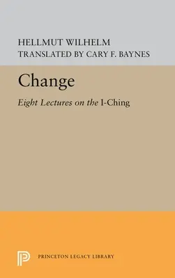 Le changement : Huit conférences sur le Yi King - Change: Eight Lectures on the I Ching