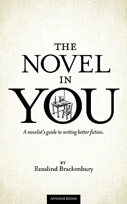 Le roman en vous : Le guide du romancier pour mieux écrire - The Novel In You: A novelist's guide to writing better fiction