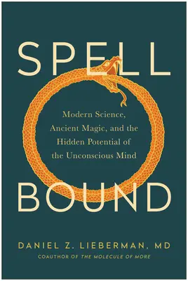 L'envoûtement : La science moderne, la magie ancienne et le potentiel caché de l'inconscient - Spellbound: Modern Science, Ancient Magic, and the Hidden Potential of the Unconscious Mind