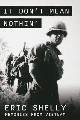 It Don't Mean Nothin' : Souvenirs du Vietnam à la campagne, 1968-1969 - It Don't Mean Nothin': Memories from Vietnam in Country, 1968-1969