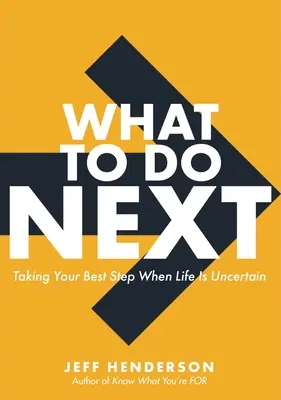 Que faire ensuite ? Faire le meilleur pas quand la vie est incertaine - What to Do Next: Taking Your Best Step When Life Is Uncertain