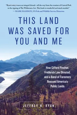 Cette terre a été sauvée pour vous et moi : comment Gifford Pinchot, Frederick Law Olmsted et une bande de forestiers ont sauvé les terres publiques de l'Amérique. - This Land Was Saved for You and Me: How Gifford Pinchot, Frederick Law Olmsted, and a Band of Foresters Rescued America's Public Lands
