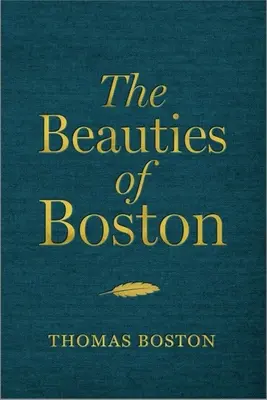 Les beautés de Boston : Une sélection des écrits de Thomas Boston - The Beauties of Boston: A Selection of the Writings of Thomas Boston