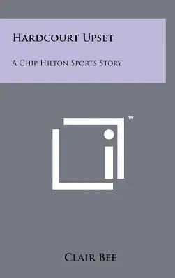 Une histoire de sport de Chip Hilton : Une histoire sportive de Chip Hilton - Hardcourt Upset: A Chip Hilton Sports Story