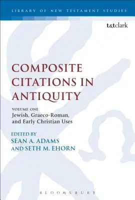 Citations composites dans l'Antiquité : Volume 1 : Utilisations juives, gréco-romaines et paléochrétiennes - Composite Citations in Antiquity: Volume One: Jewish, Graeco-Roman, and Early Christian Uses