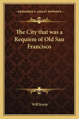 La ville qui était un requiem du vieux San Francisco - The City that was a Requiem of Old San Francisco