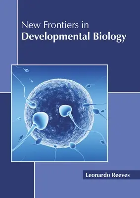 Les nouvelles frontières de la biologie du développement - New Frontiers in Developmental Biology