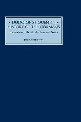 Dudo de St Quentin : Histoire des Normands : Traduction avec introduction et notes - Dudo of St Quentin: History of the Normans: Translation with Introduction and Notes