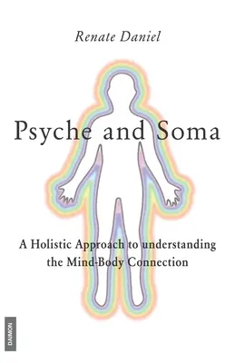 Psyché et Soma - Une approche holistique pour comprendre la connexion corps-esprit - Psyche and Soma - A Holistic Approach to understanding the Mind-Body Connection