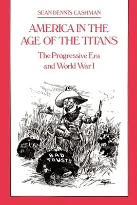 L'Amérique à l'âge des Titans : L'ère progressiste et la Première Guerre mondiale - America in the Age of the Titans: The Progressive Era and World War I
