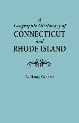 Dictionnaire géographique du Connecticut et du Rhode Island. Deux volumes en un - Geographic Dictionary of Connecticut and Rhode Island. Two Volumes in One
