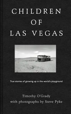 Les enfants de Las Vegas : Histoires vraies de l'enfance sur le terrain de jeu du monde - Children of Las Vegas: True Stories of Growing Up in the World's Playground