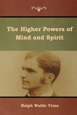 Les pouvoirs supérieurs du mental et de l'esprit - The Higher Powers of Mind and Spirit