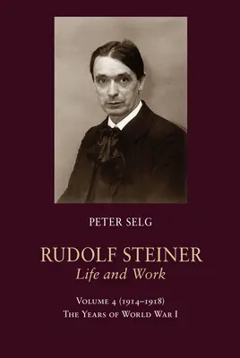 Rudolf Steiner, vie et œuvre : 1914-1918 : Les années de la Première Guerre mondiale - Rudolf Steiner, Life and Work: 1914-1918: The Years of World War I