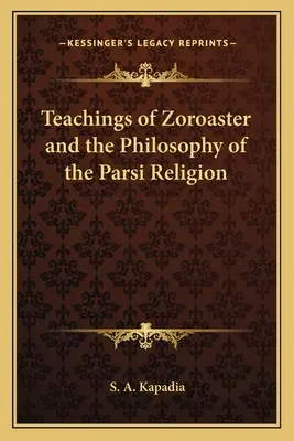 Les enseignements de Zoroastre et la philosophie de la religion parsi - Teachings of Zoroaster and the Philosophy of the Parsi Religion