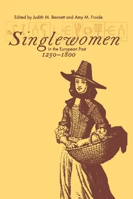 Les femmes seules dans le passé européen, 1250-1800 - Singlewomen in the European Past, 1250-1800