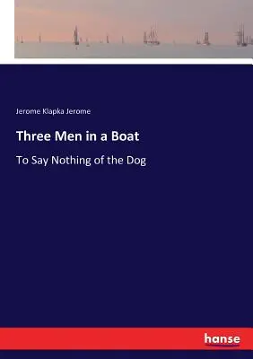 Trois hommes dans un bateau : Pour ne rien dire du chien - Three Men in a Boat: To Say Nothing of the Dog
