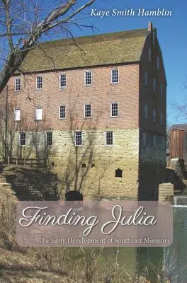 Trouver Julia : les débuts du développement du sud-est du Missouri - Finding Julia: The Early Development of Southeast Missouri