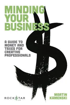 Minding Your Business : Un guide sur l'argent et les impôts pour les professionnels de la création - Minding Your Business: A Guide to Money and Taxes for Creative Professionals
