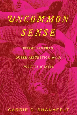 Uncommon Sense : Jeremy Bentham, l'esthétique queer et la politique du goût - Uncommon Sense: Jeremy Bentham, Queer Aesthetics, and the Politics of Taste