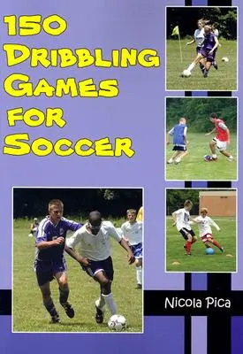 150 jeux de dribble pour le football - 150 Dribbling Games for Soccer