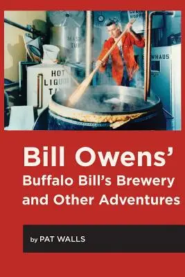 La brasserie de Buffalo Bill Owens et autres aventures - Bill Owens' Buffalo Bill's Brewery and Other Adventures