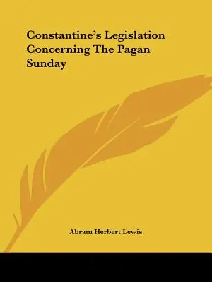 La législation de Constantin concernant le dimanche païen - Constantine's Legislation Concerning The Pagan Sunday