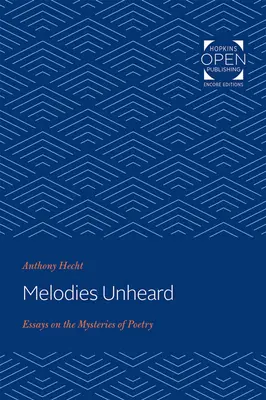 Melodies Unheard : Essais sur les mystères de la poésie - Melodies Unheard: Essays on the Mysteries of Poetry