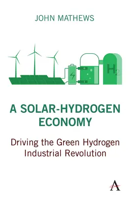 Une économie solaire et hydrogène : La révolution industrielle de l'hydrogène vert - A Solar-Hydrogen Economy: Driving the Green Hydrogen Industrial Revolution