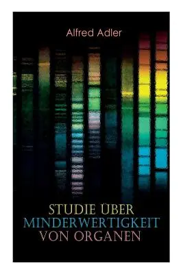 Etude de l'infériorité d'organes : les fondements d'une théorie de l'infériorité d'organes, les indices anamnestiques, les caractéristiques morphologiques, la multiplicité des organes. - Studie ber Minderwertigkeit von Organen: Grundzge einer Organ-Minderwertigkeitslehre, Anamnestische Hinweise, Morphologische Kennzeichen, Mehrfache