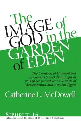 L'image de Dieu dans le jardin d'Eden : La création de l'humanité dans la Genèse 2:5-3:24 à la lumière des rituels Mīs P, Pīt P et Wpt-R de M - The Image of God in the Garden of Eden: The Creation of Humankind in Genesis 2:5-3:24 in Light of the Mīs P, Pīt P, and Wpt-R Rituals of M