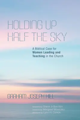 Tenir en l'air la moitié du ciel : Un cas biblique pour les femmes qui dirigent et enseignent dans l'Église - Holding Up Half the Sky: A Biblical Case for Women Leading and Teaching in the Church