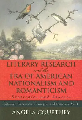 La recherche littéraire à l'époque du nationalisme et du romantisme américains : Stratégies et sources - Literary Research and the Era of American Nationalism and Romanticism: Strategies and Sources