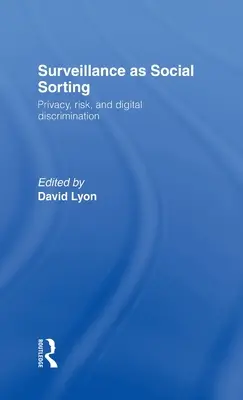 La surveillance en tant que tri social : Vie privée, risque et discrimination automatisée - Surveillance as Social Sorting: Privacy, Risk and Automated Discrimination