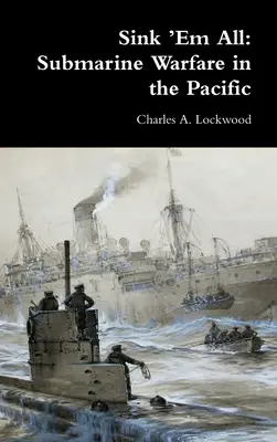 Sink 'Em All : La guerre sous-marine dans le Pacifique - Sink 'Em All: Submarine Warfare in the Pacific