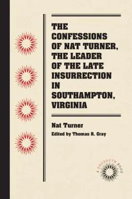 Les confessions de Nat Turner, le chef de la dernière insurrection à Southampton, en Virginie - The Confessions of Nat Turner, the Leader of the Late Insurrection in Southampton, Virginia