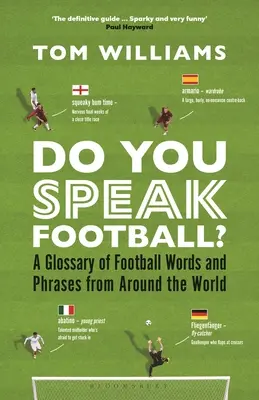Parlez-vous football ? Un glossaire de mots et d'expressions footballistiques du monde entier - Do You Speak Football?: A Glossary of Football Words and Phrases from Around the World