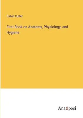 Premier livre d'anatomie, de physiologie et d'hygiène - First Book on Anatomy, Physiology, and Hygiene