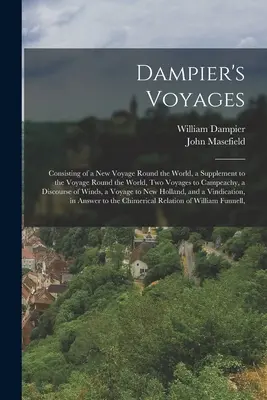 Les voyages de Dampier : Consistant en un nouveau voyage autour du monde, un supplément au voyage autour du monde, deux voyages vers la Campeachie, un voyage vers l'Europe, un voyage vers l'Asie, un voyage vers l'Europe. - Dampier's Voyages: Consisting of a New Voyage Round the World, a Supplement to the Voyage Round the World, Two Voyages to Campeachy, a Di