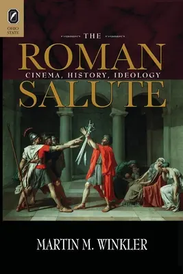 Le salut romain : Cinéma, histoire, idéologie - The Roman Salute: Cinema, History, Ideology