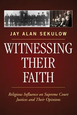 Témoigner de sa foi : L'influence de la religion sur les juges de la Cour suprême et leurs opinions - Witnessing Their Faith: Religious Influence on Supreme Court Justices and Their Opinions