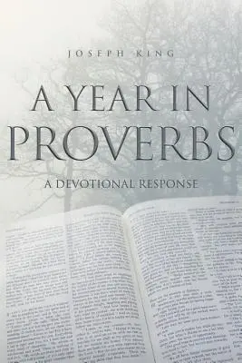 Une année en Proverbes : Une réponse dévotionnelle - A Year in Proverbs: A Devotional Response