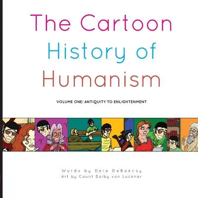 L'histoire de l'humanisme en bande dessinée : Volume 1 : De l'Antiquité aux Lumières - The Cartoon History of Humanism: Volume One: Antiquity to Enlightenment
