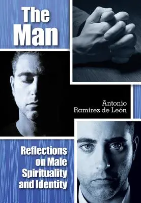L'homme : Réflexions sur la spiritualité et l'identité masculines - The Man: Reflections on Male Spirituality and Identity